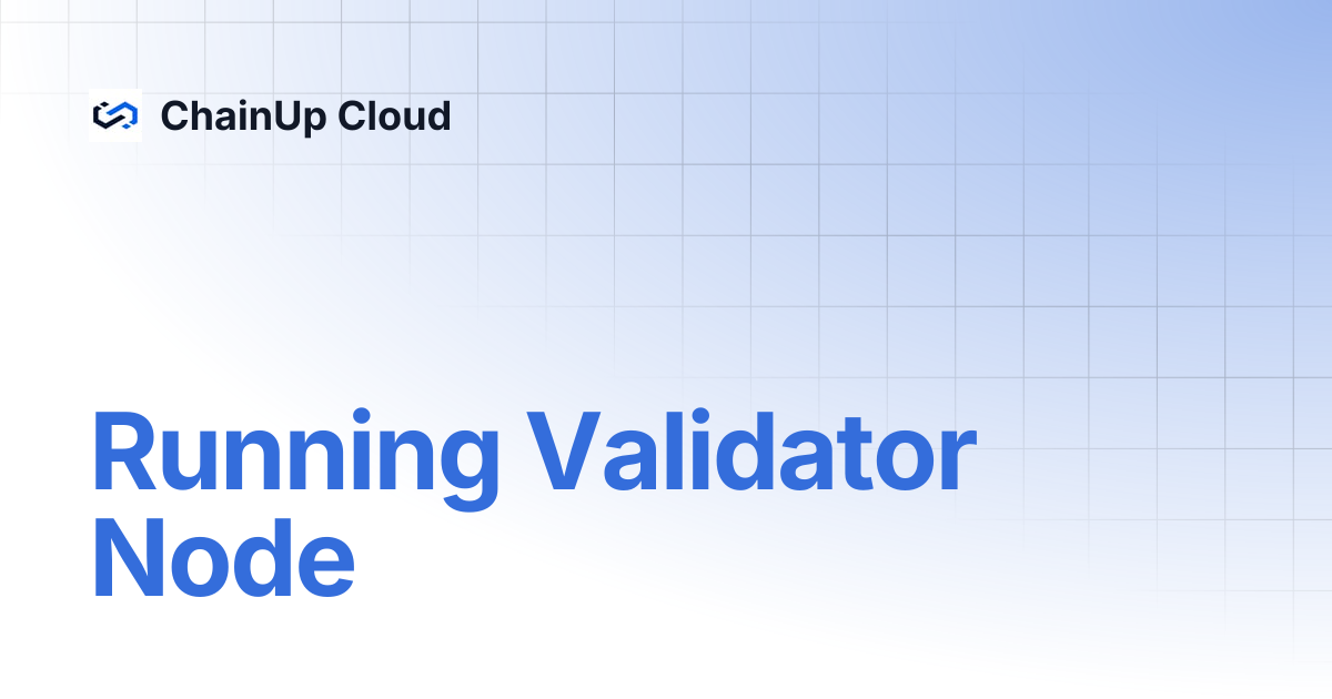 Running Validator Node | ChainUp Cloud